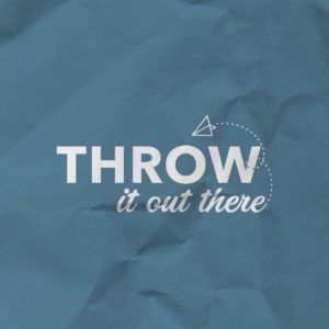Throw It Out There